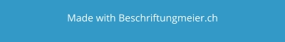 Made with Beschriftungmeier.ch